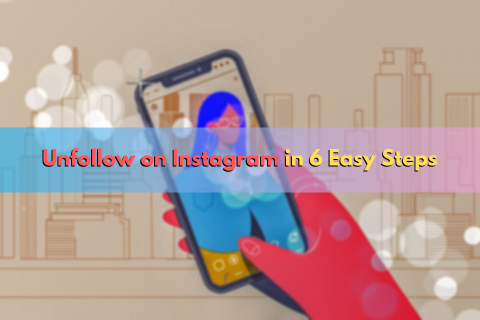 Unfollow on Instagram in 6 Easy Steps