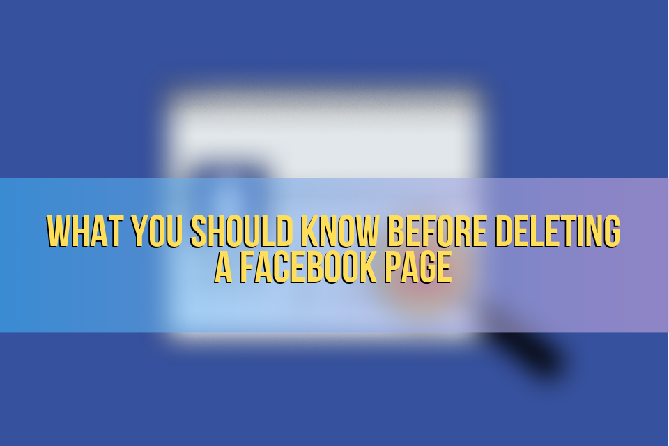 What You Should Know Before Deleting a Facebook Page