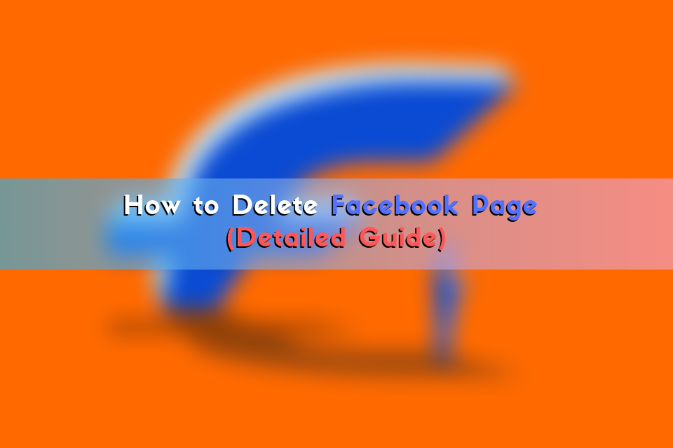 How to Delete Facebook Page (Detailed Guide)
