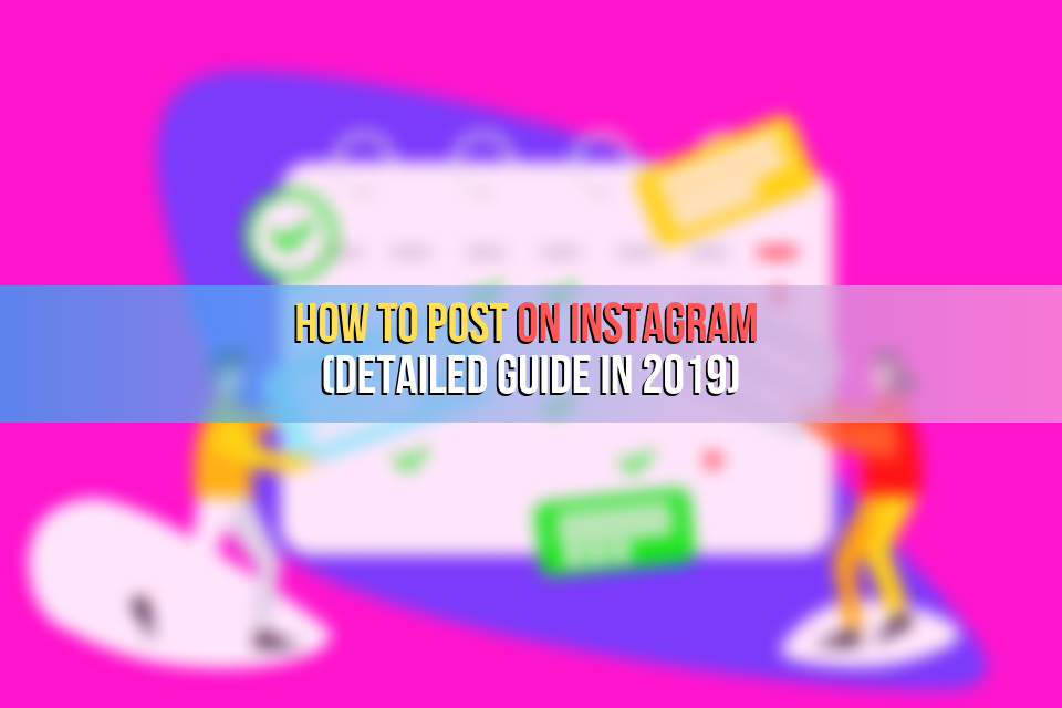 How to Post on Instagram (Detailed Guide in 2019)