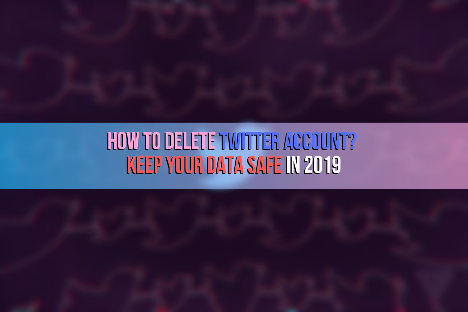 How to Delete Twitter Account: Keep Your Data Safe