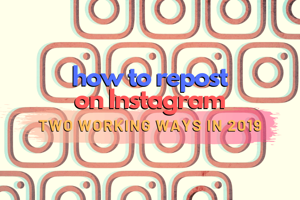 How to Repost on Instagram (2 Working Ways in 2019)