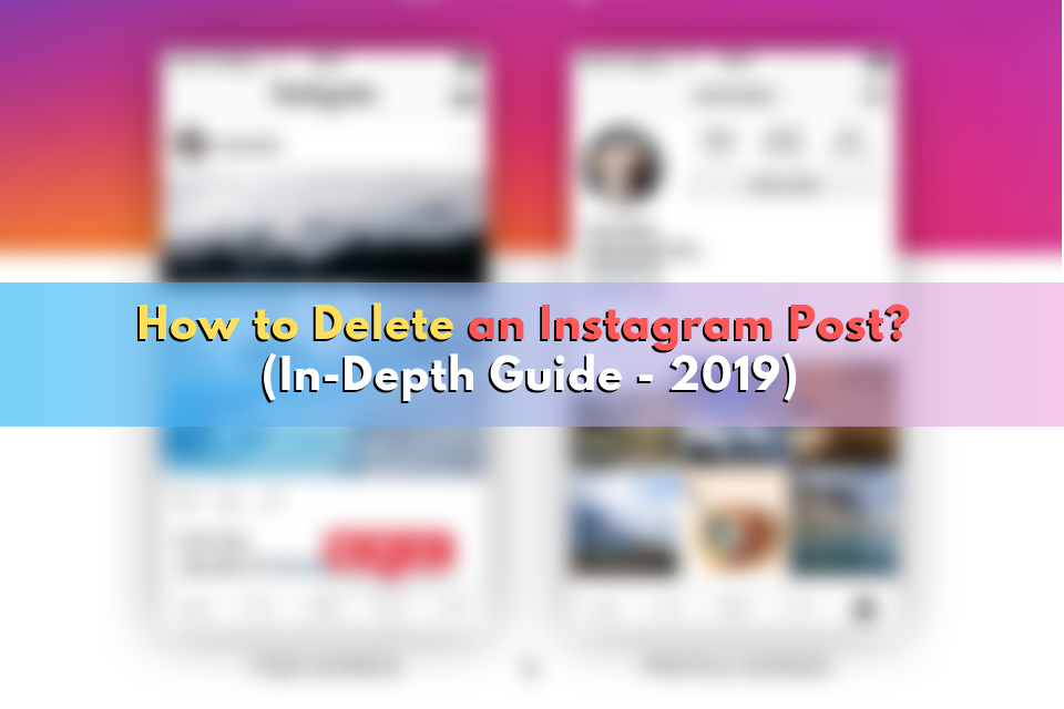 How to Delete an Instagram Post? (In-Depth Guide – 2019)