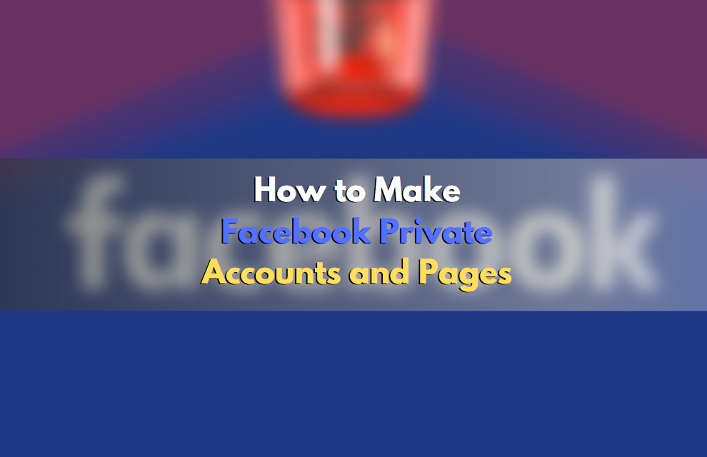 How to Make Facebook Private: Accounts and Pages
