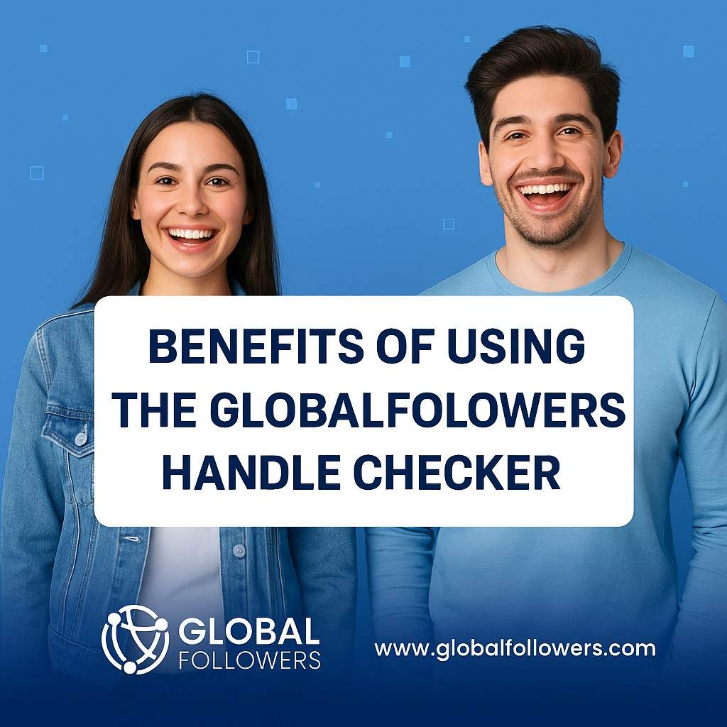 Benefits of Using the GlobalFollowers Handle Checker