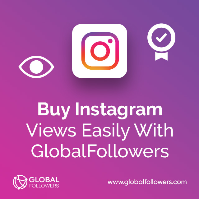 Buy Instagram Views Easily With GlobalFollowers