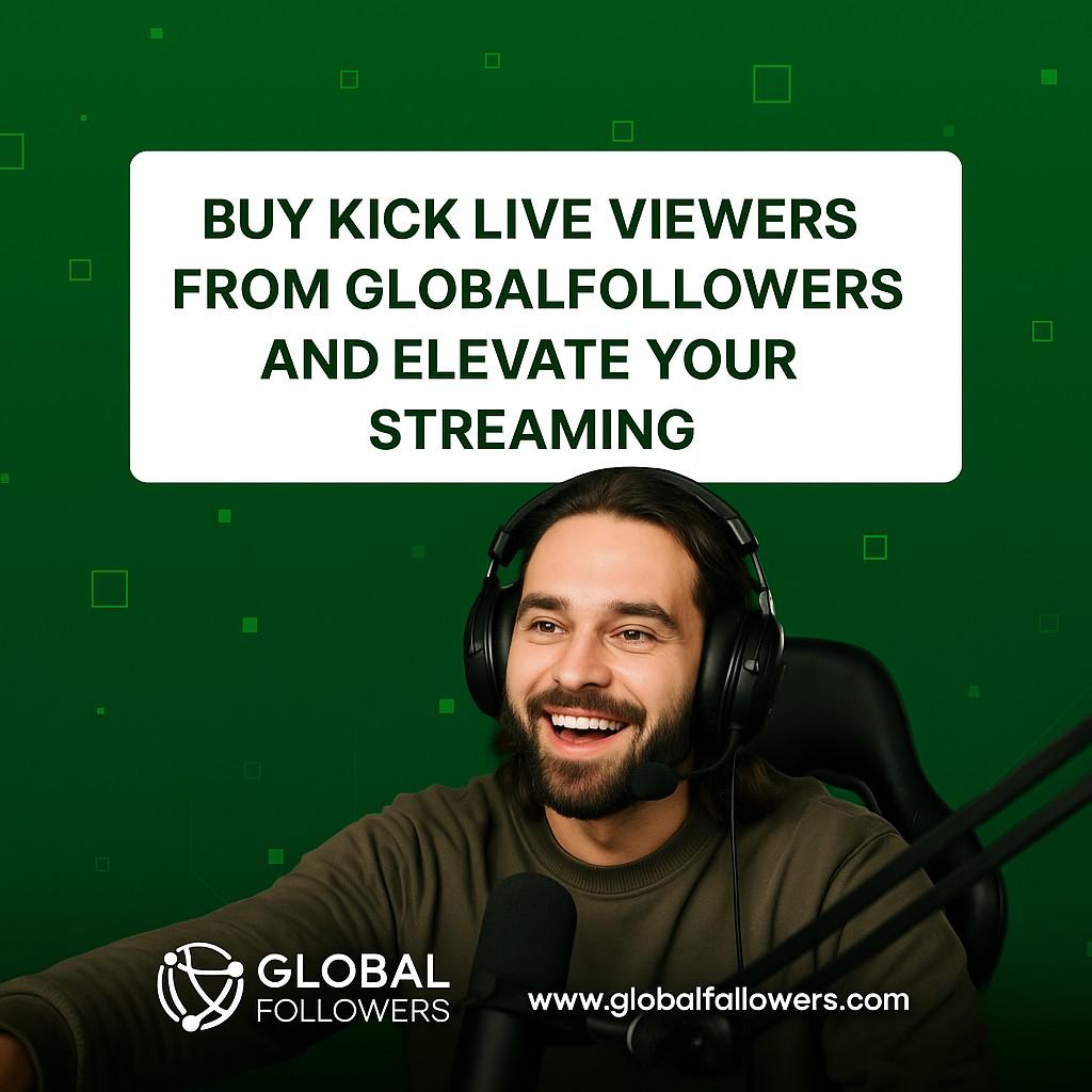 Buy Kick Live Viewers from GlobalFollowers and Elevate Your Streaming