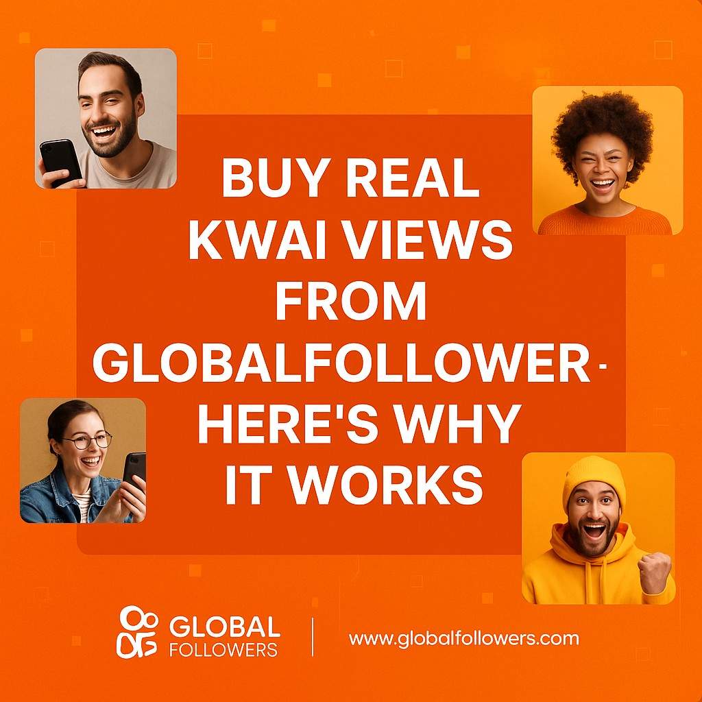 Buy Real Kwai Views from GlobalFollowers – Here’s Why It Works