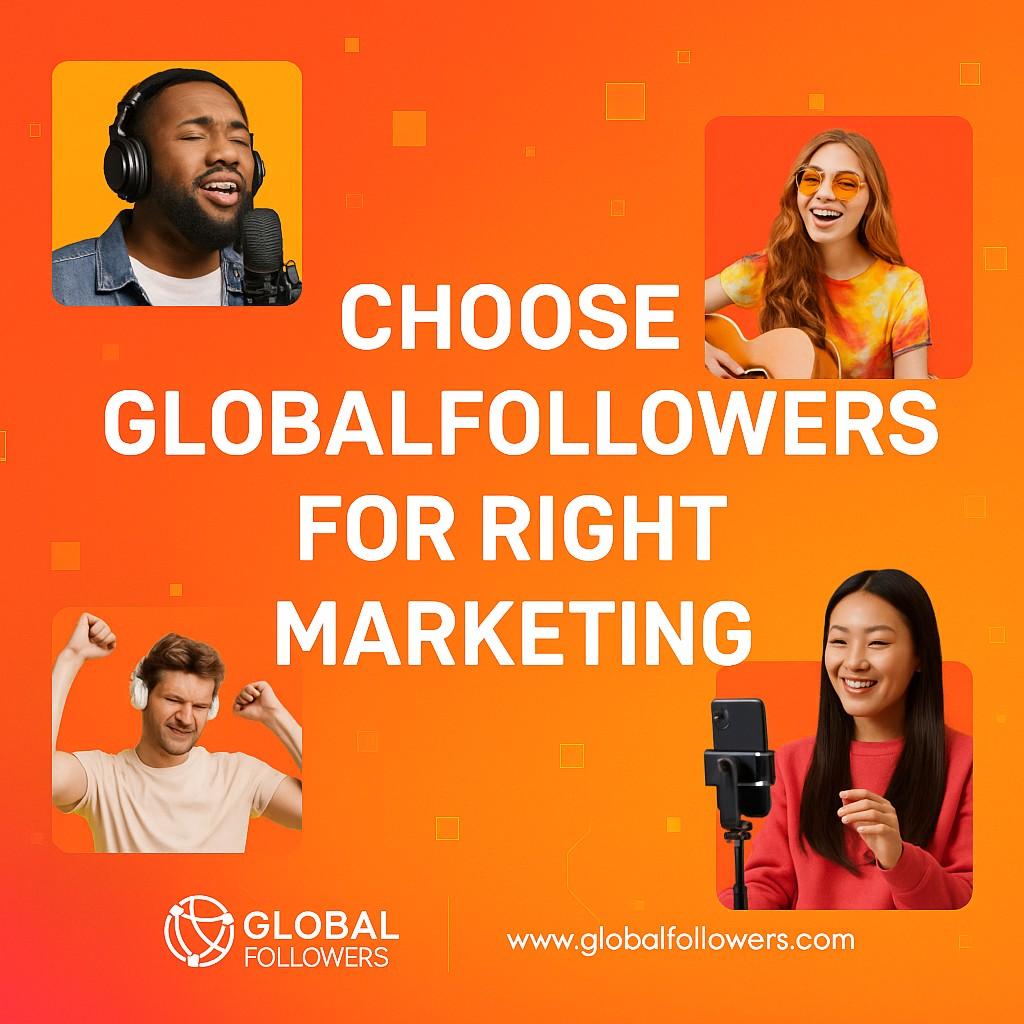 Choose GlobalFollowers for Right Marketing