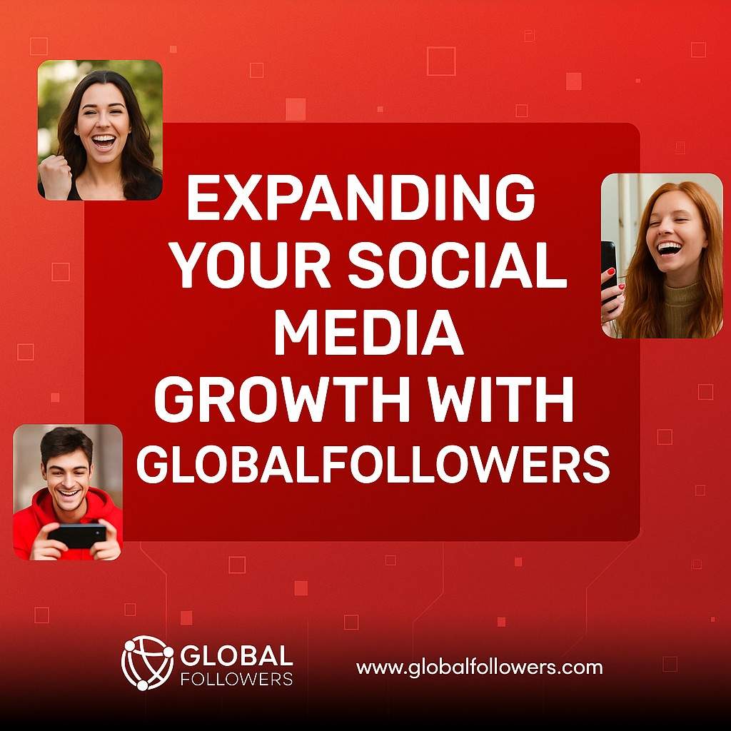 Expanding Your YouTube Growth with GlobalFollowers