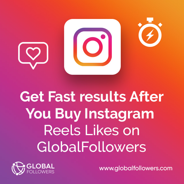 Get Fast Results After You Buy Instagram Reels Likes on GlobalFollowers