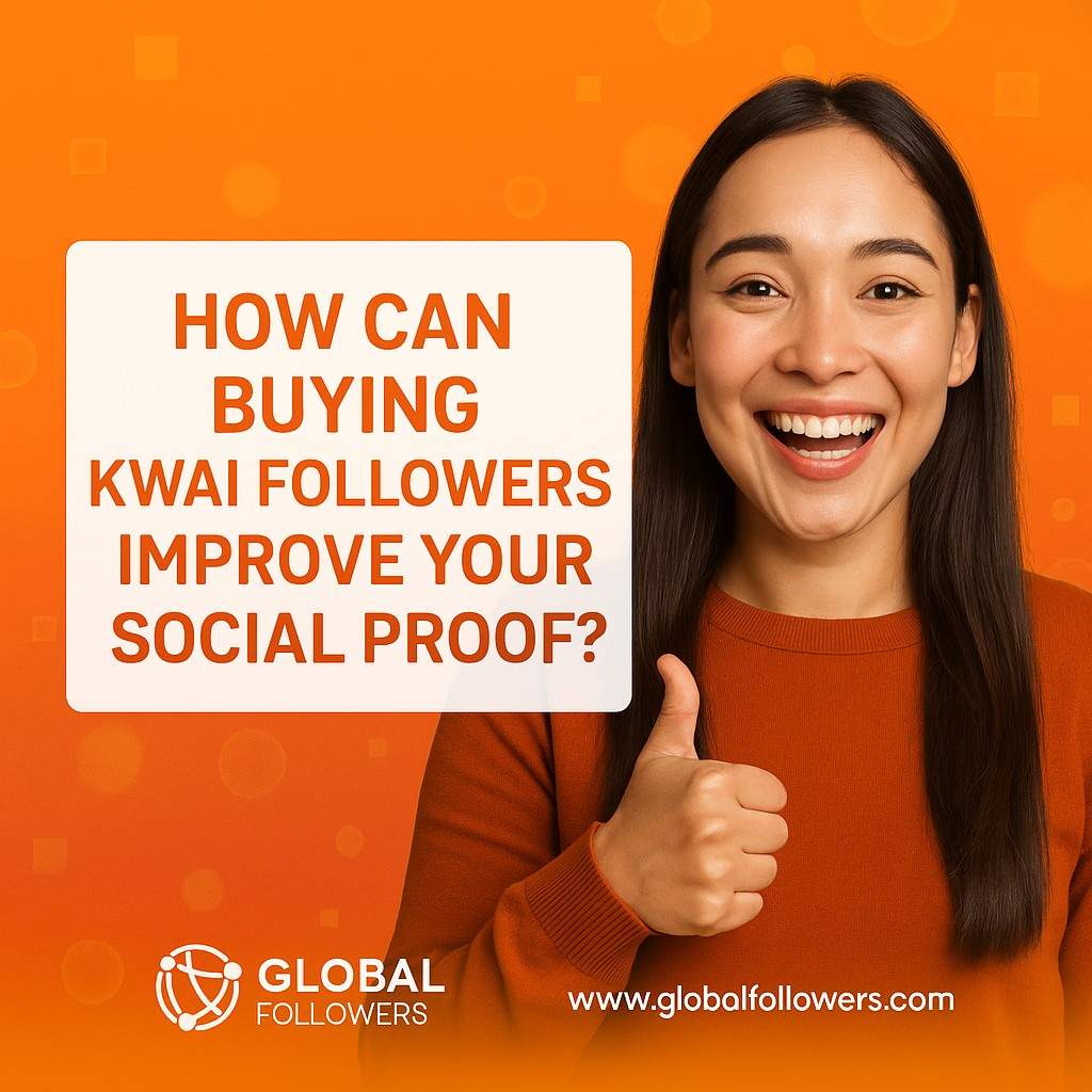 How Can Buying Kwai Followers Improve Your Social Proof?