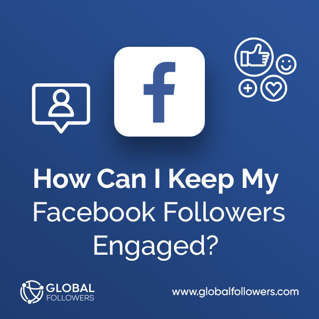 How Can I Keep My Facebook Followers Engaged?