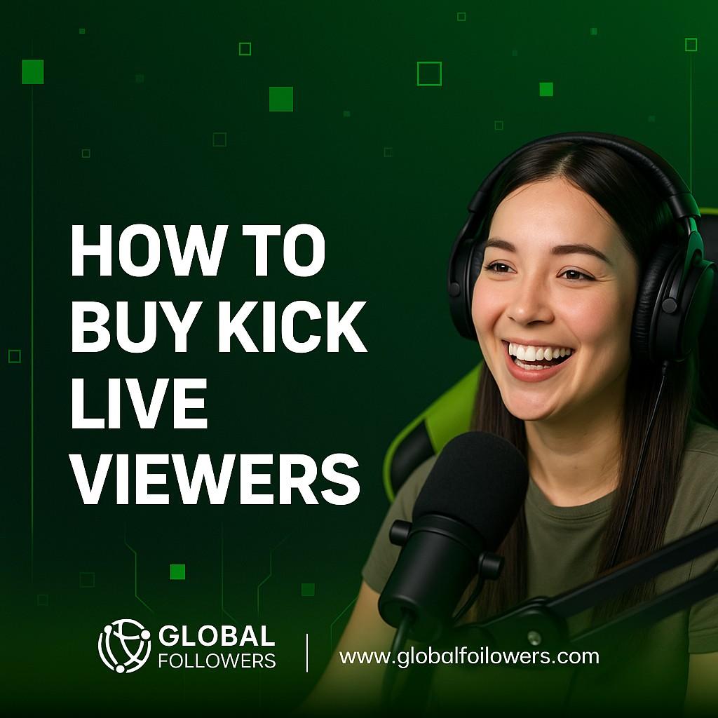 How to Buy Kick Live Viewers from GlobalFollowers