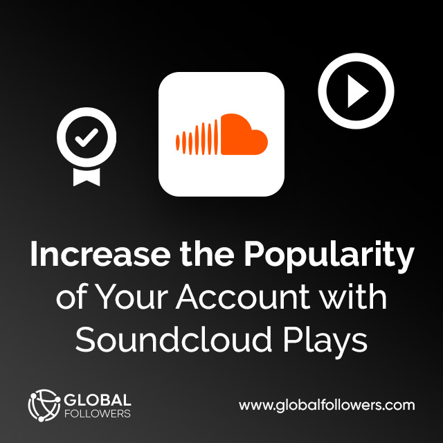 Increase the Popularity of Your Account with Soundcloud Plays