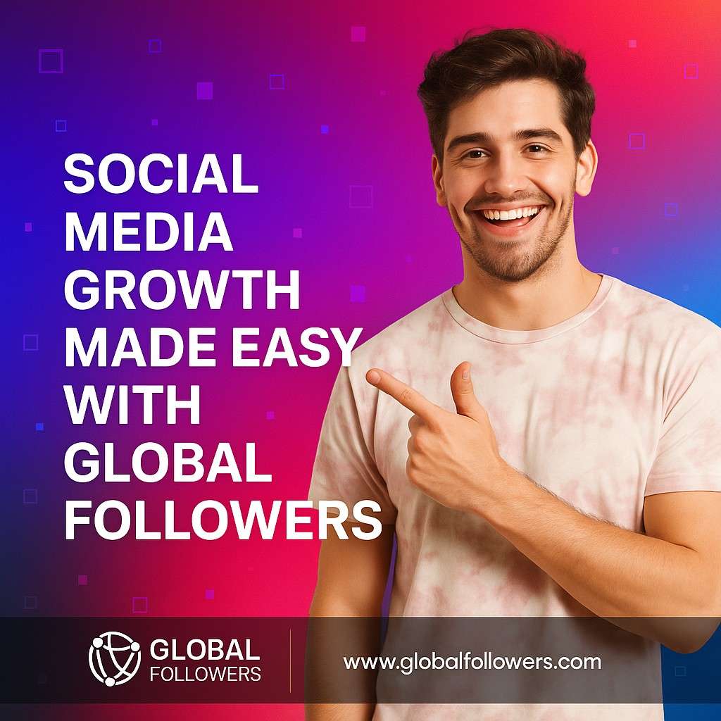 Social Media Growth Made Easy with GlobalFollowers