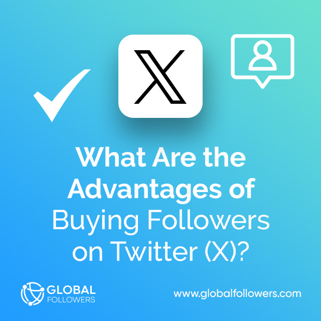 What Are the Advantages of Buying Followers on Twitter (X)?