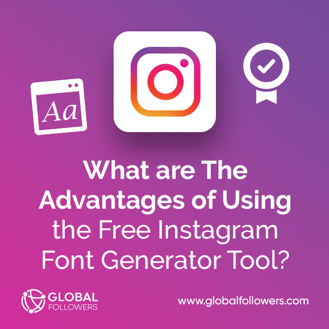 What are The Advantages of Using the Free Instagram Font Generator Tool?