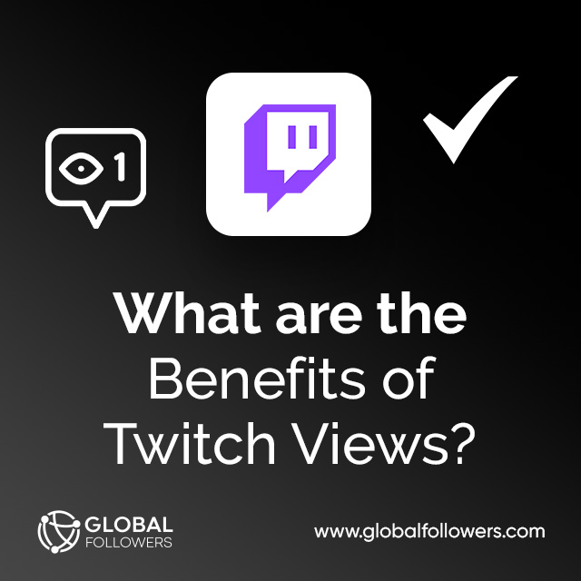 What are the Benefits of Twitch Views?