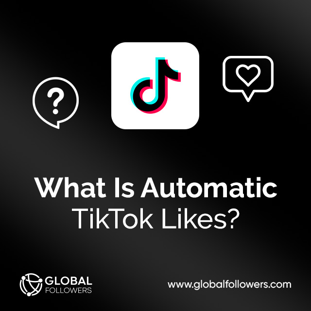 What Is Automatic TikTok Likes?