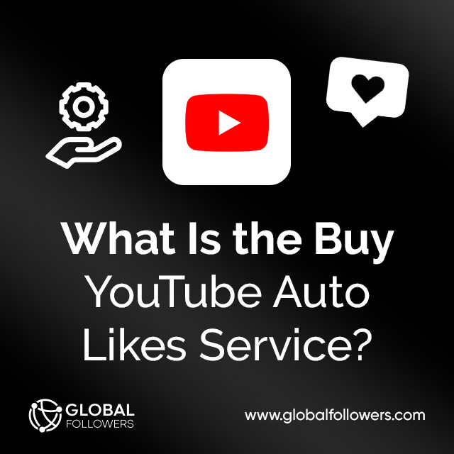 What Is the Buy YouTube Auto Likes Service?