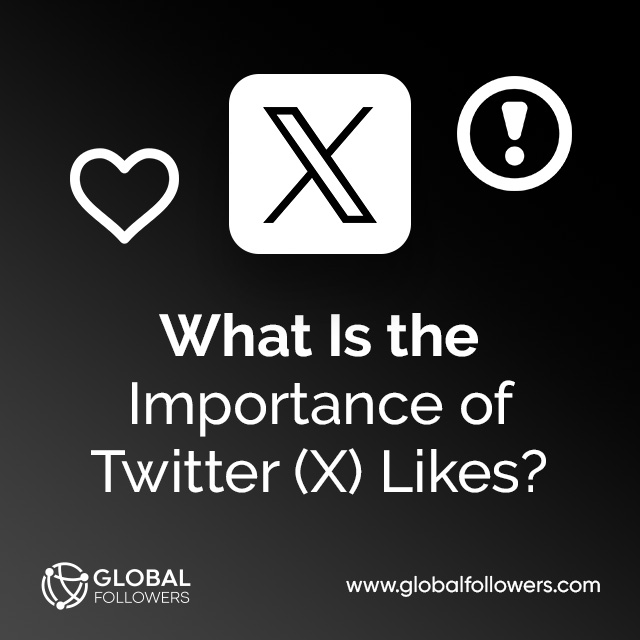 What Is the Importance of Twitter (X) Likes?
