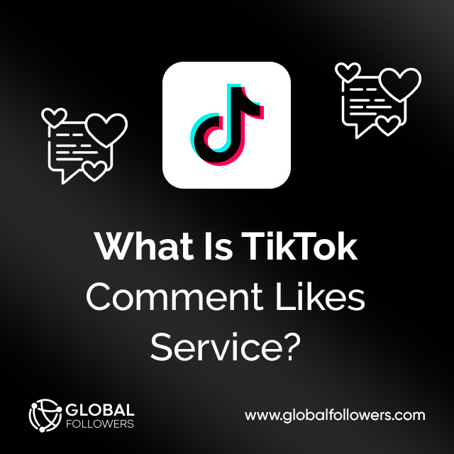 What Is TikTok Comment Likes Service?