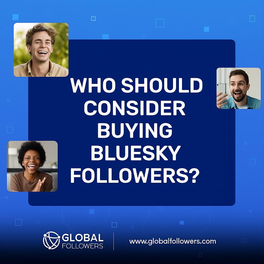 Who Should Consider Buying BlueSky Followers?