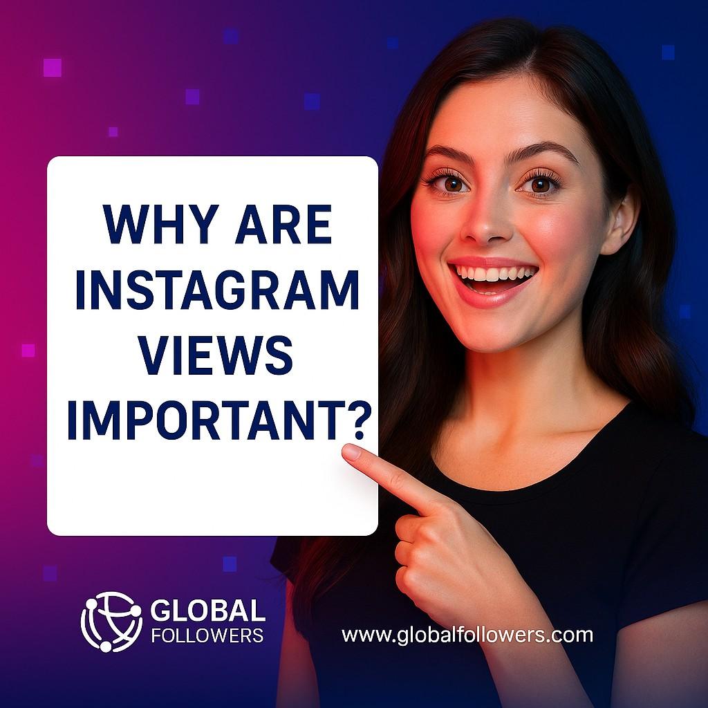 Why are Instagram Views Important?