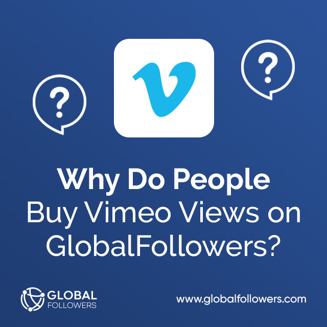 Why Do People Buy Vimeo Views on GlobalFollowers?