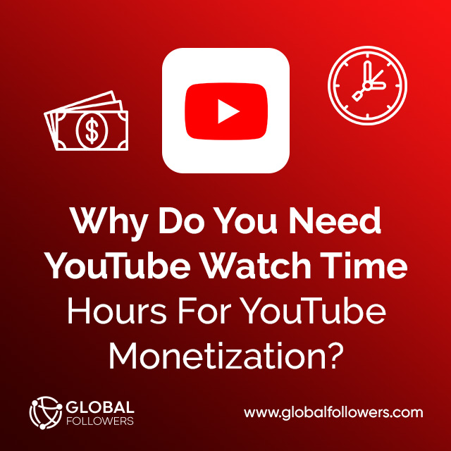 Why Do You Need YouTube Watch Time Hours For YouTube Monetization?