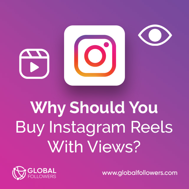Why Should You Buy Instagram Reels With Views?