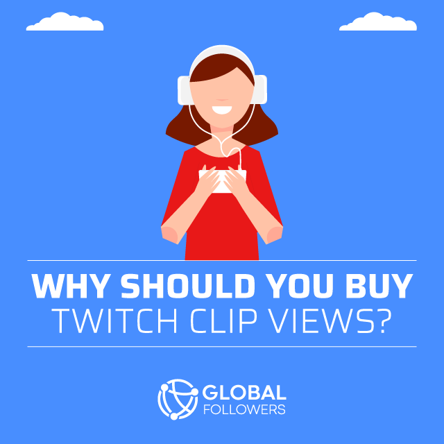 why should you buy twitch clip views