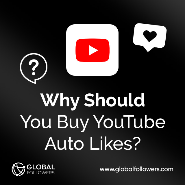 Why should you buy youtube auto likes