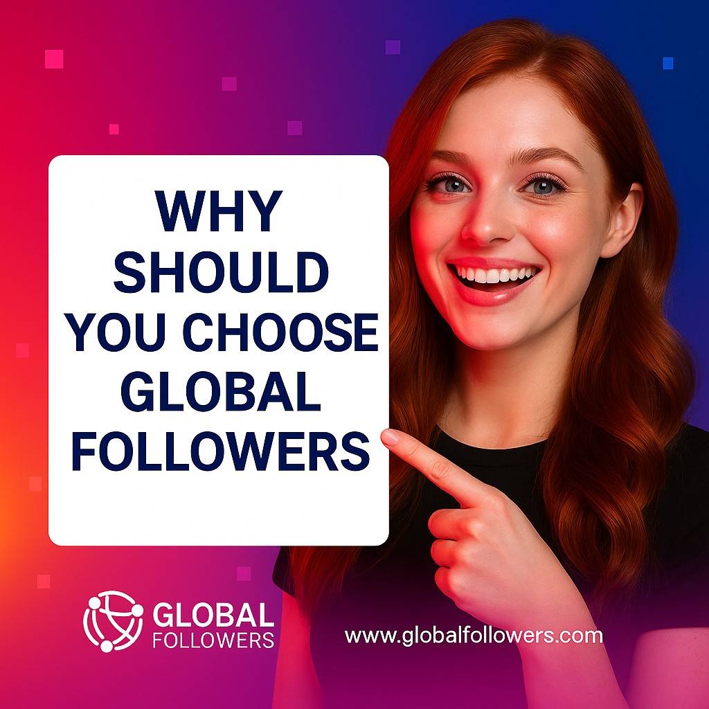Why Should You Choose Global Followers ?