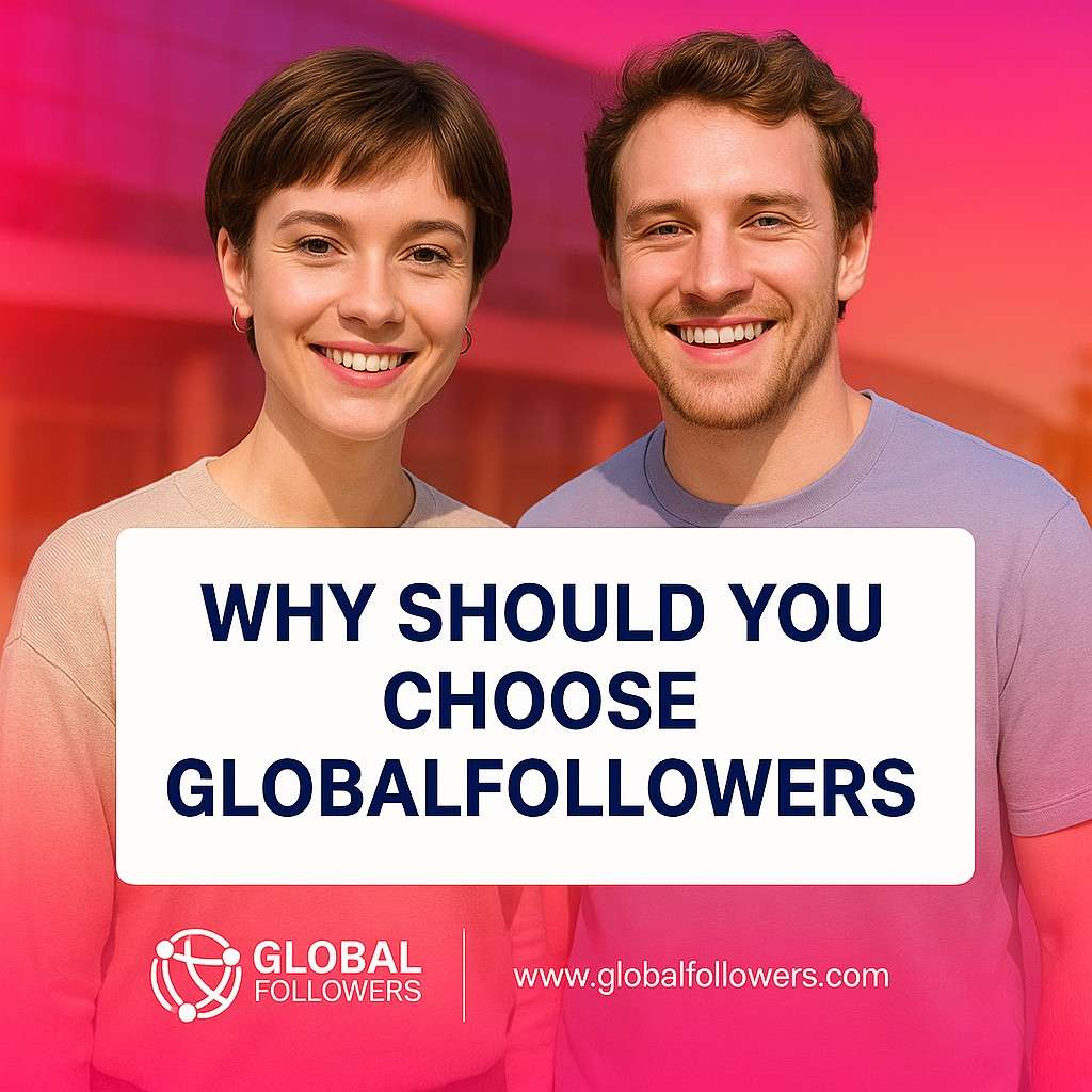 Why Should You Choose GlobalFollowers?
