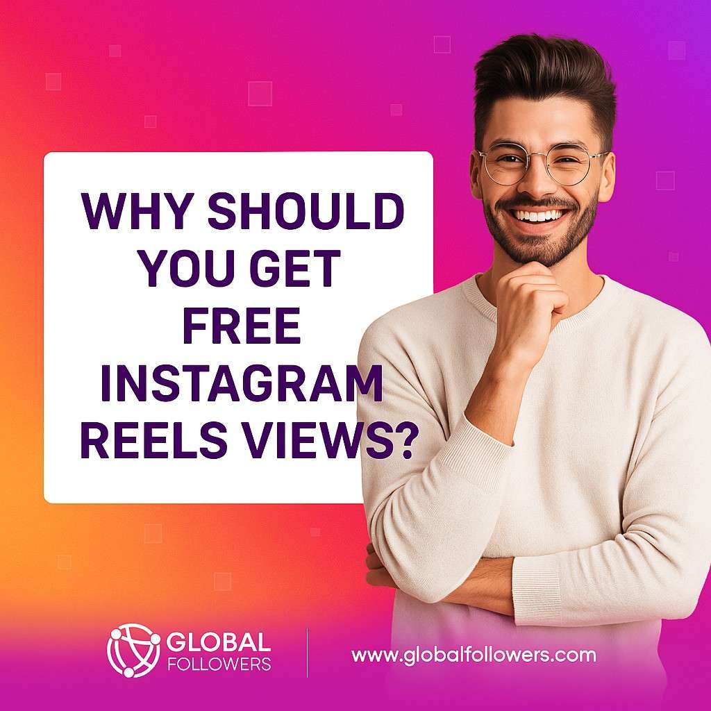 Why Should You Get Free Instagram Reels Views?
